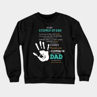 To my stepped up Dad Crewneck Sweatshirt